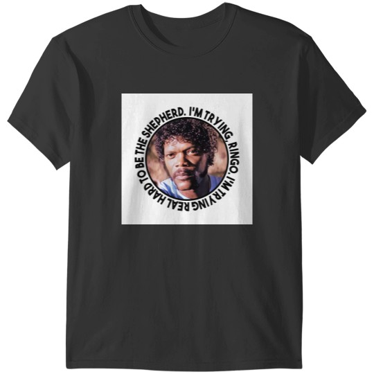 Discover Jules Winnfield said “Im Trying Ringo Im Trying Real Hard To Be The Shepherd T-Shirts