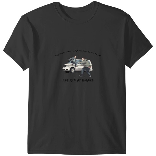 Discover Make Me Wanna Kick A Fat Kid At KMart T-Shirts