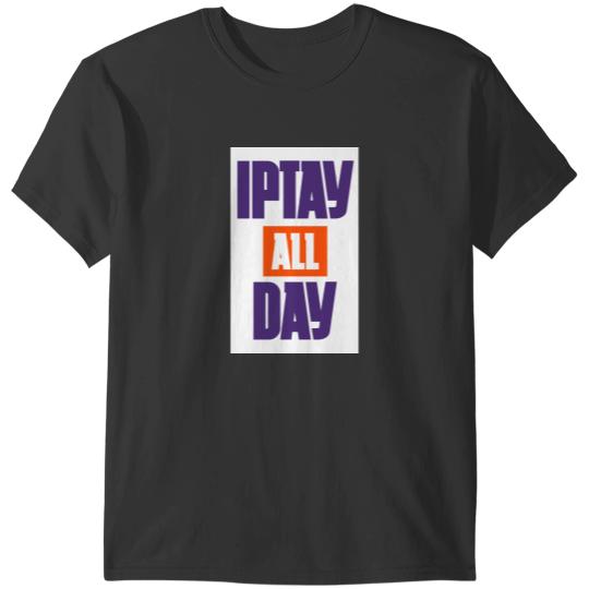 Discover IPTAY All Day T-Shirts