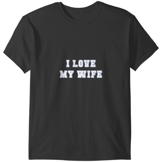 Discover I Love My Wife  I Love My Wife T-Shirts