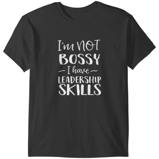 Discover I'm not bossy I have leadership skills T-Shirts