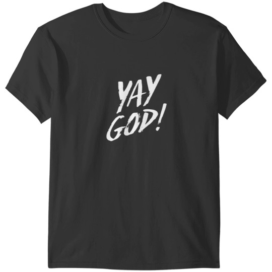 Discover Yay God T-Shirts