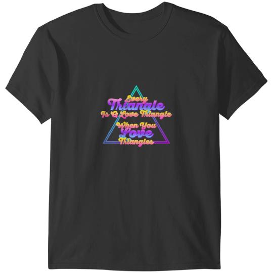 Discover Every Triangle Is a Lovers Triangle When You Love Triangles T-Shirts