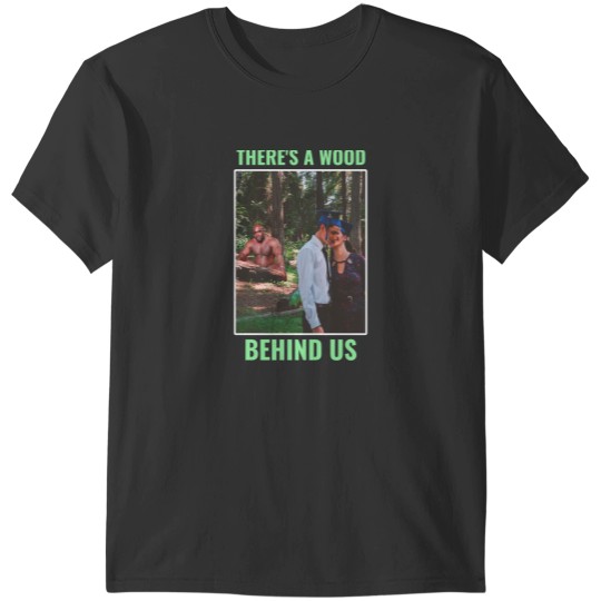Discover There_s a Barry Wood Behind Us T-Shirts