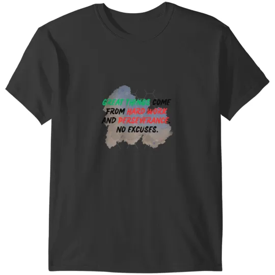 Discover great things come from hard work and perseverance no excuses T-Shirts