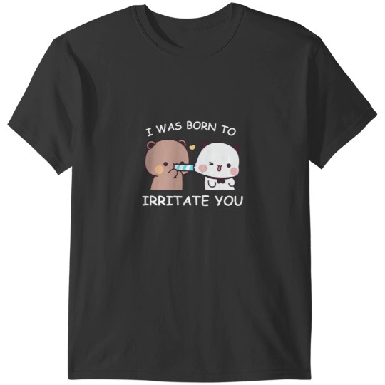 Discover I was born to irritate you bubu dudu panda T-Shirts