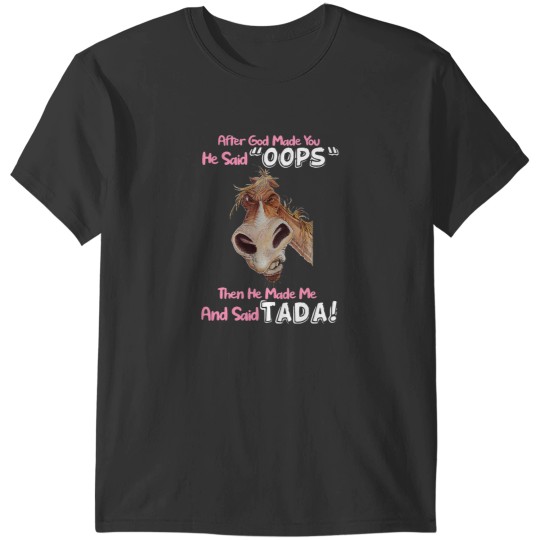 Discover after god made you he said oops n he made me and said T-Shirts