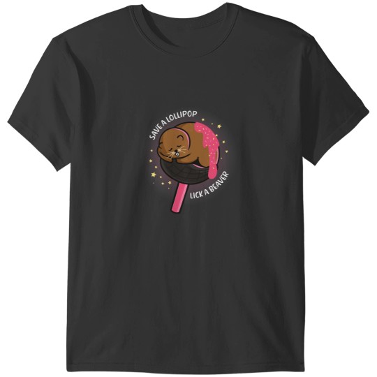 Discover Beaver Lover Save A Lolipop Lick A Beaver T-Shirts