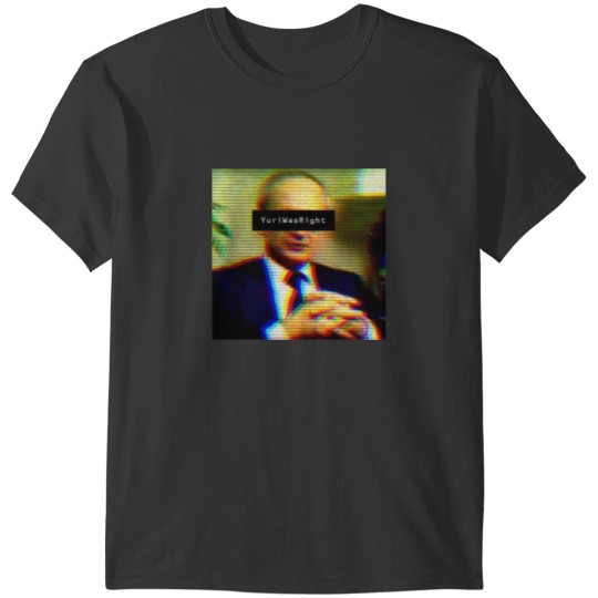Discover Yuri Bezmenov - Yuri Was Right T-Shirts