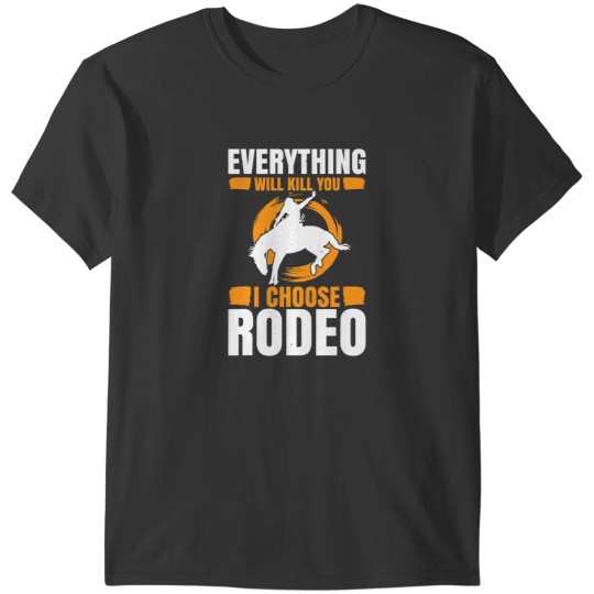 Discover Mens Everything Will Kill You I Choose Rodeo Western American T-Shirts