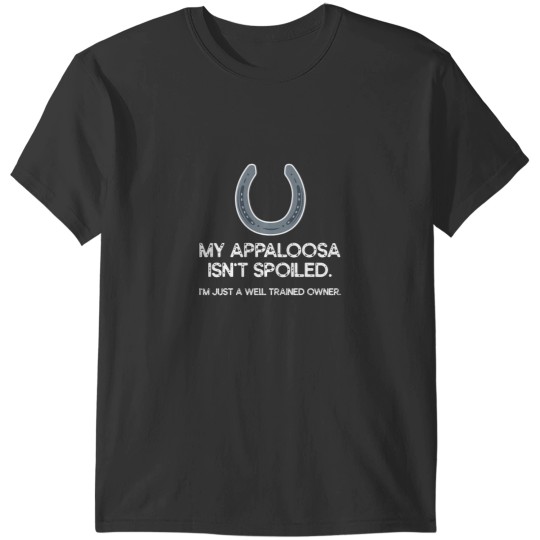 Discover My Appaloosa isnt spoiled Appaloosa T-Shirts