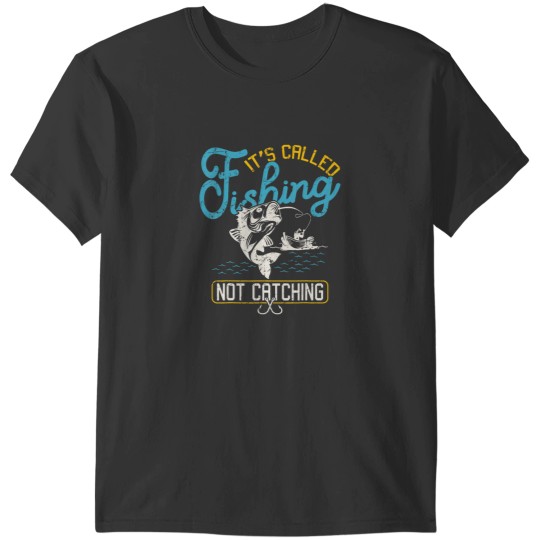 Discover Its Called Fishing Not Catching For A Fisherman T-Shirts