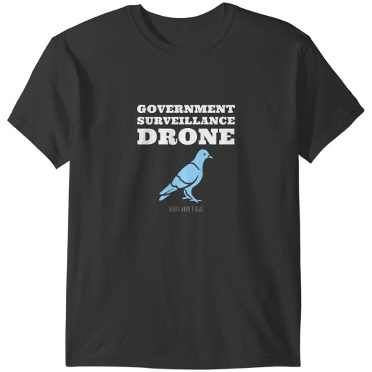 Discover Birds Arent Real Government Surveillance Drone T Shirt T-Shirts