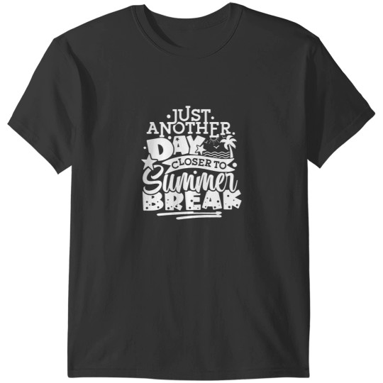 Discover Another Day Closer To Summer Break Teacher Summer Vacay T-Shirts