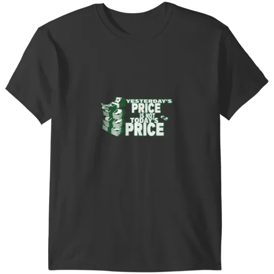 Discover Yesterdays Price is not Todays Price T-Shirts
