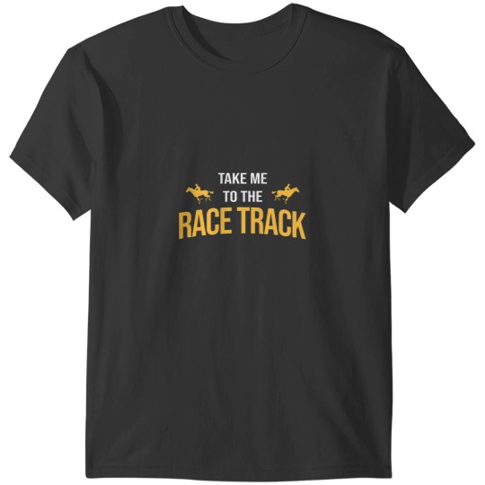 Discover Horse Racing Lover Take Me to the Track T-Shirt