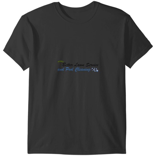 Discover Better Lawn Service and Pool Cleaning T-Shirts