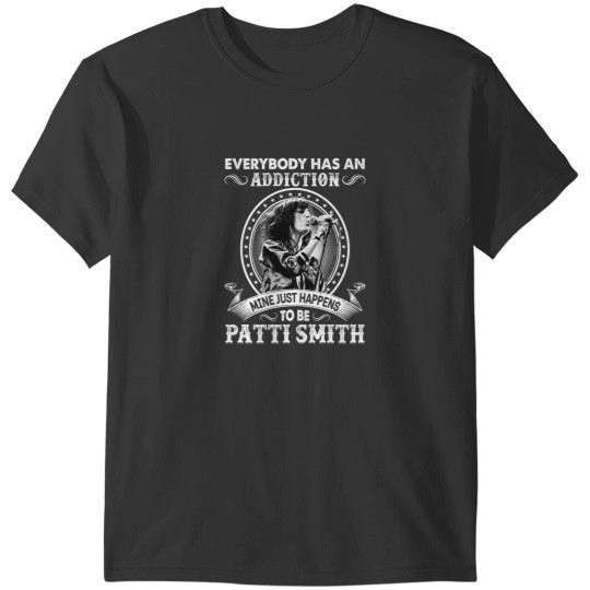Discover Everybody Has An Addiction Mine Just Happens To Be Patti Smith T-Shirts