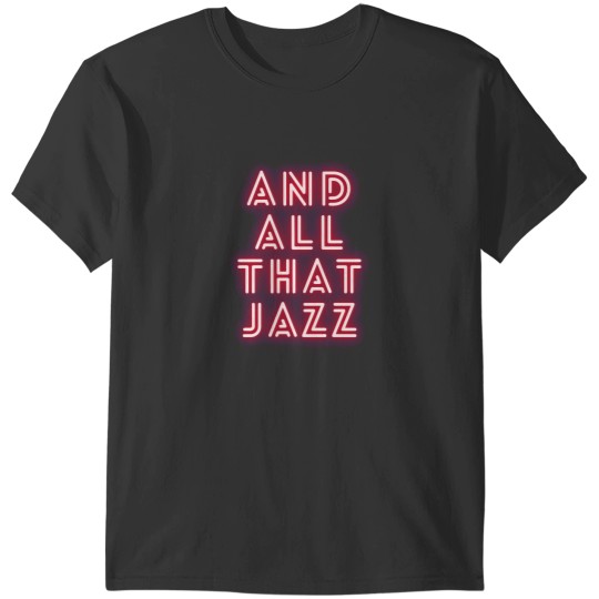 Discover And all that jazz, chicago the musical T-Shirts