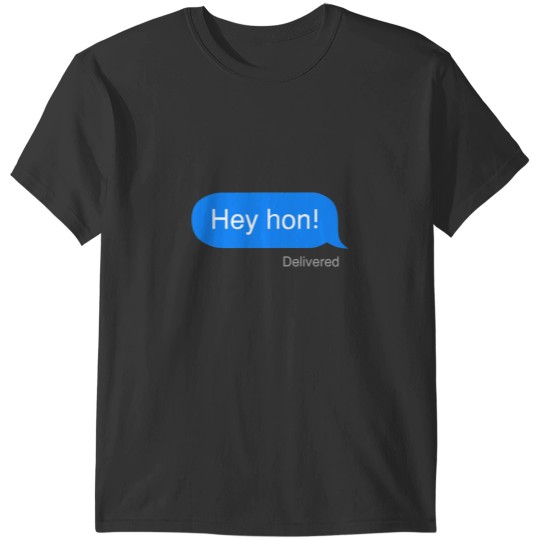 Discover Hey hon! text message T-Shirts