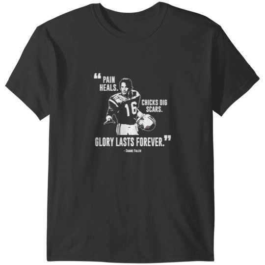 Discover Shane Falco - Pain heals, chicks dig scars, glory lasts forever Graphic T-Shirts