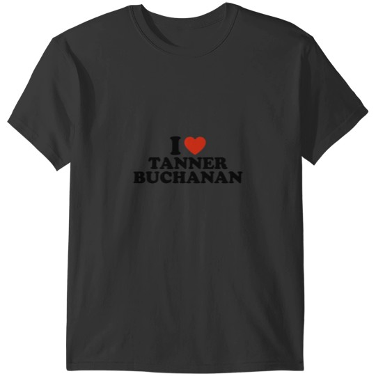 Discover I love Tanner Buchanan T-Shirts
