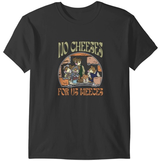 Discover No Cheese For Us Meeces T-Shirts