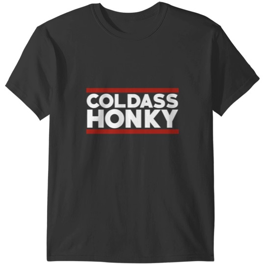 Discover Coldass Honky T-Shirts