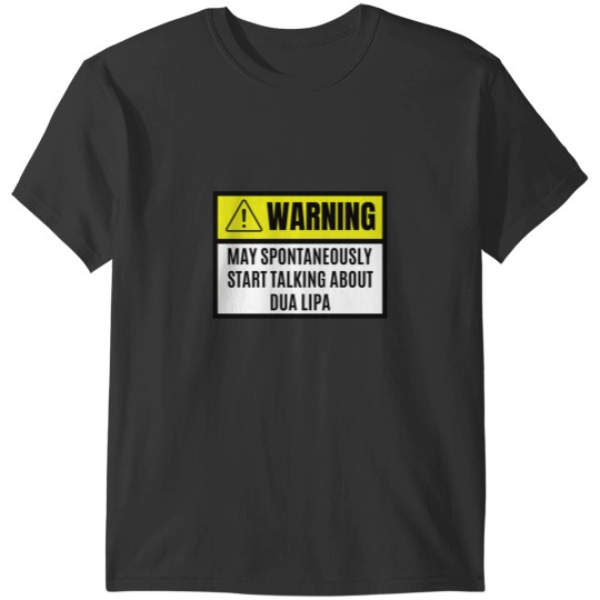 Discover May spontaneously start talking about dua lipa - dua lipa lover T-Shirts