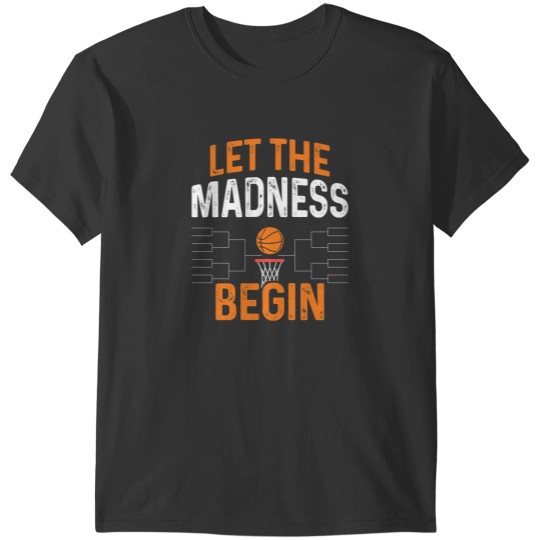 Discover Funny March Basketball Gift, Cute March Bball Tournament Gift, Let The Madness Begin T-Shirts