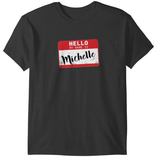 Discover Hello My Name Is Michelle Name Tag T-Shirts