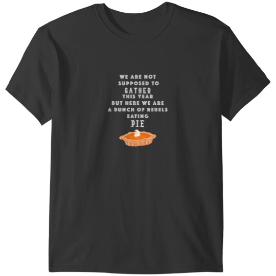 Discover Thanksgiving 2022 Rebels Eating Pie Funny Multiple Colors T-Shirts