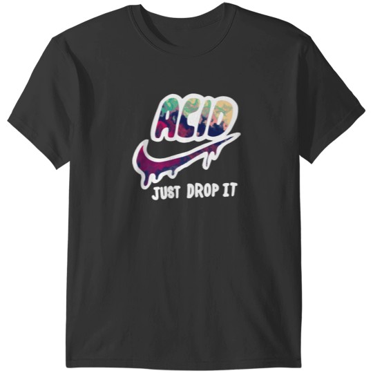 Discover Acid Just Drop It T-Shirts