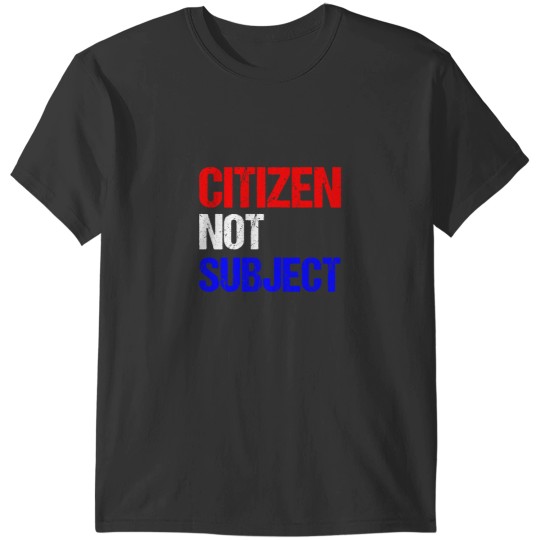 Discover Citizen Not Subject T-Shirts