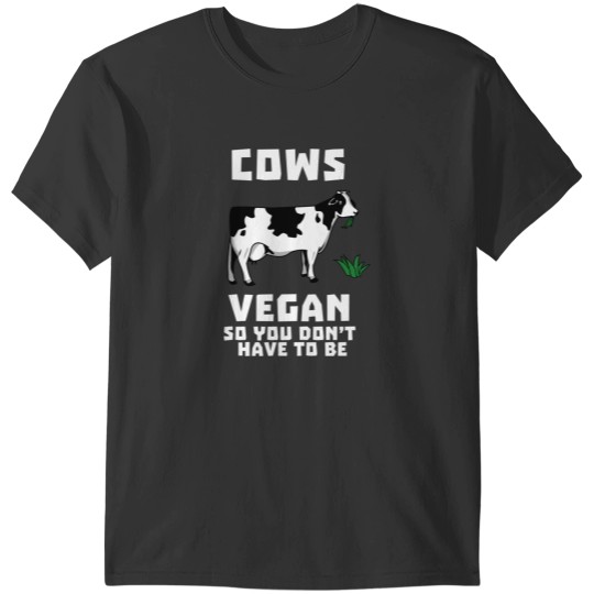 Discover Cows Vegan So You Don_t Have To Be T-Shirts