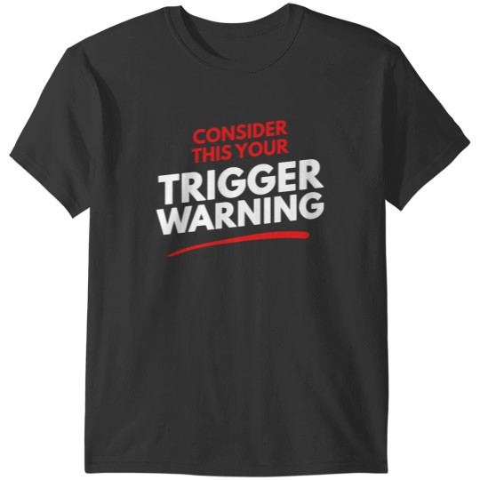 Discover Consider This Your Trigger Warning T-Shirts