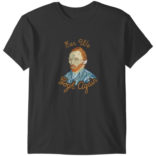 Discover Ear We Gogh Again T-Shirts