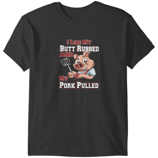 Discover BBQ  - Funny BBQ I LIke My Butt Rubbed And Pork Pulled Fitted T-Shirts