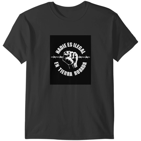 Discover Nobody Is Illegal On Stolen Land - Nadie Es Ilegal En Tierra Robada T-Shirts