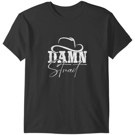 Discover southern western country music damn strait absolutely right t T-Shirts