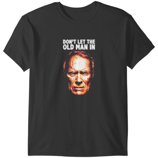 Discover Don't Let The Old Man In T-Shirts