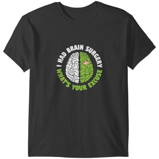 Discover i had brain surgery what's your excuse recovery survivor t T-Shirts
