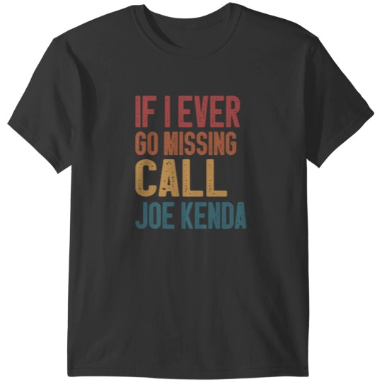 Discover If I Ever Go Missing Call Joe Kenda T-Shirts