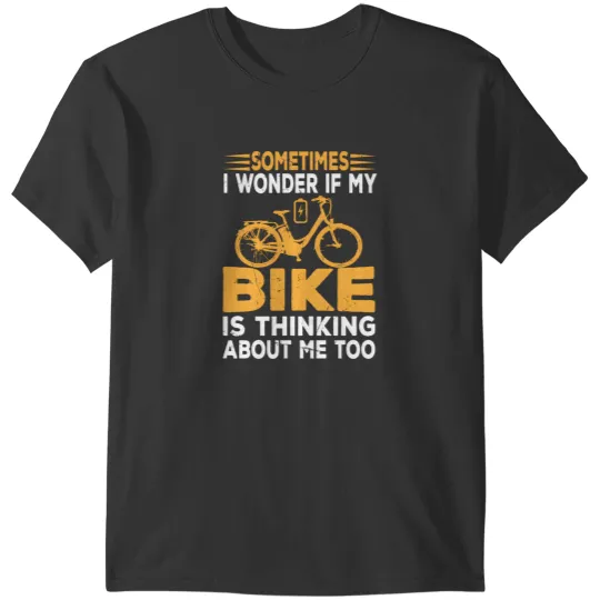 Discover Sometimes I Wonder If My Bike Is Thinking About Me Too Ebike Dad Funny Ebike T-Shirts