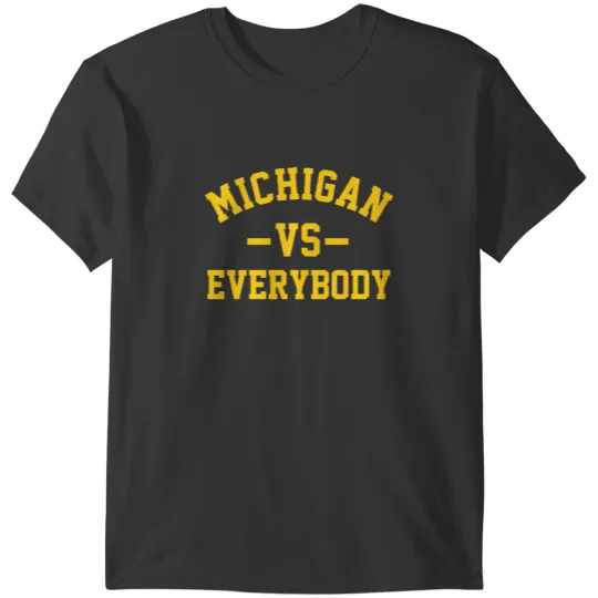 Discover Michigan Vs Everyone Everybody Quote T-Shirts