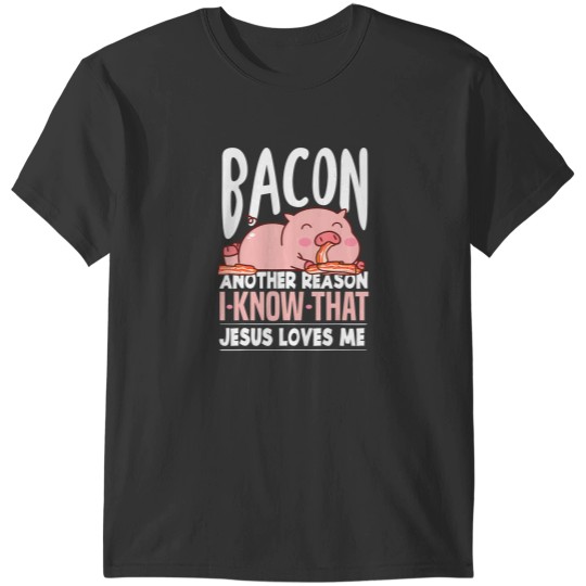 Discover bacon another reason i know jesus loves me food pun t T-Shirts