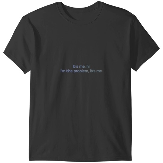 Discover Anti-Hero lyrics It_s me, hi, I_m the problem, it_s me T-Shirts