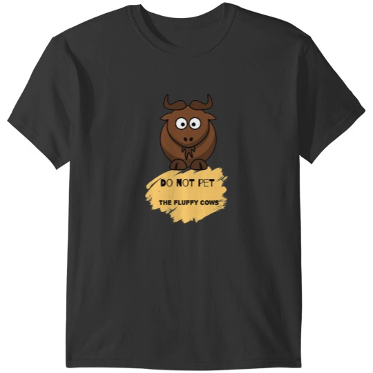 Discover Do not pet the fluffy cows   Style T-Shirts