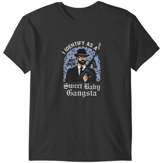 Discover Sweet Baby Gangsta - Matt Walsh T-Shirts