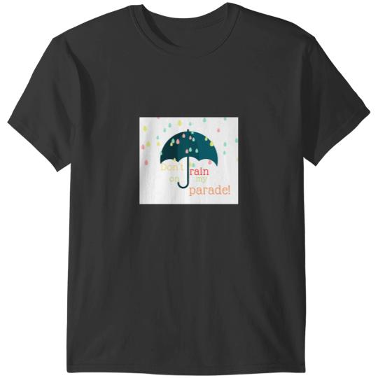 Discover Don´t Rain On My Parade T-Shirts